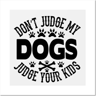 Don't Judge My Dogs Judge Your kids Posters and Art